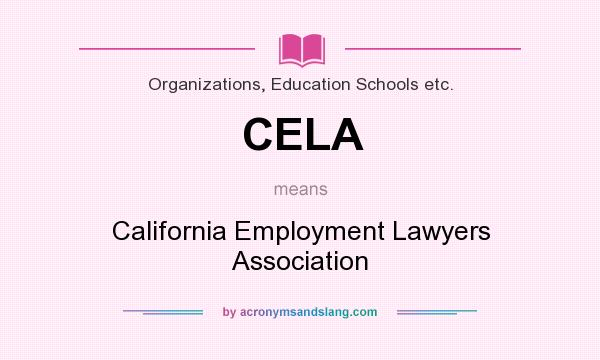 What does CELA mean? It stands for California Employment Lawyers Association
