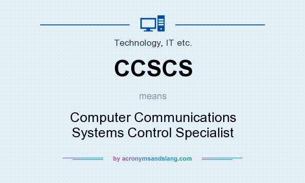 What does CCSCS mean? It stands for Computer Communications Systems Control Specialist