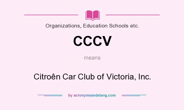 What does CCCV mean? It stands for Citroên Car Club of Victoria, Inc.