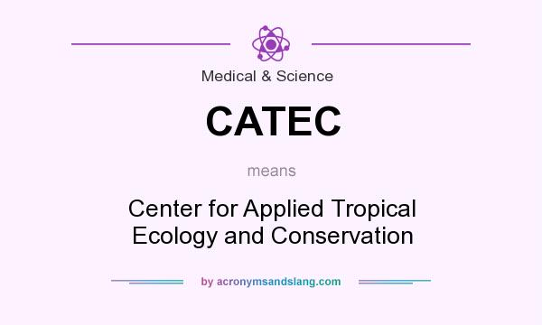 What does CATEC mean? It stands for Center for Applied Tropical Ecology and Conservation