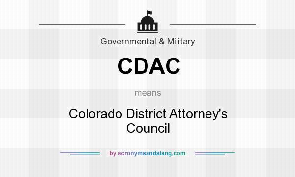 What does CDAC mean? It stands for Colorado District Attorney`s Council