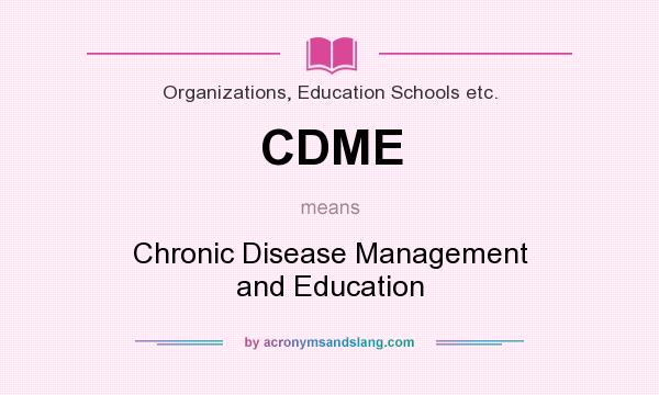 What does CDME mean? It stands for Chronic Disease Management and Education