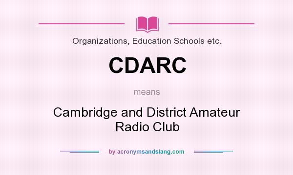 What does CDARC mean? It stands for Cambridge and District Amateur Radio Club