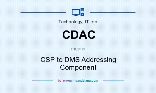 What does CDAC mean? It stands for CSP to DMS Addressing Component