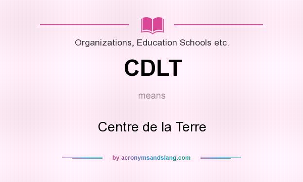 What does CDLT mean? It stands for Centre de la Terre
