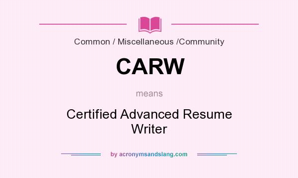 What does CARW mean? It stands for Certified Advanced Resume Writer