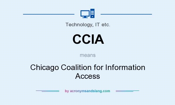 What does CCIA mean? It stands for Chicago Coalition for Information Access