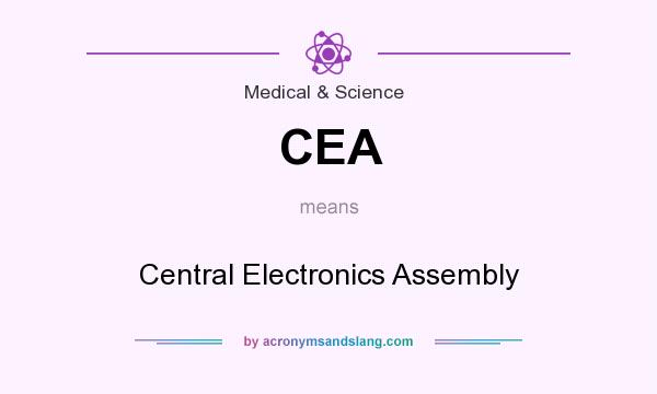 What does CEA mean? It stands for Central Electronics Assembly