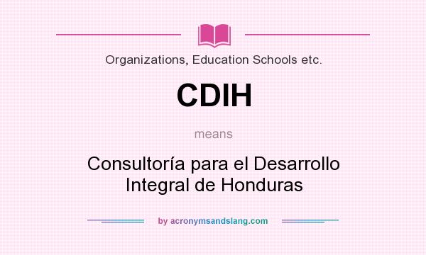 What does CDIH mean? It stands for Consultoría para el Desarrollo Integral de Honduras