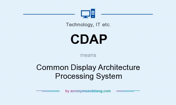 What does CDAP mean? It stands for Common Display Architecture Processing System