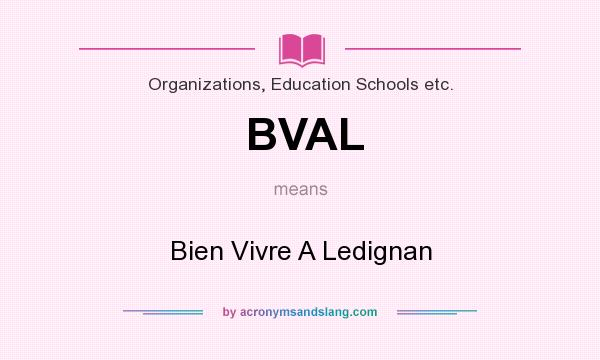 What does BVAL mean? It stands for Bien Vivre A Ledignan