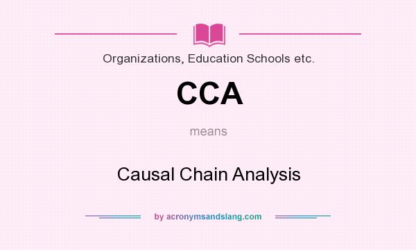 What does CCA mean? It stands for Causal Chain Analysis