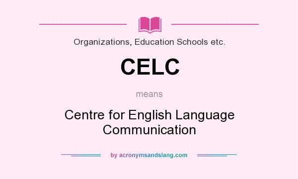 What does CELC mean? It stands for Centre for English Language Communication