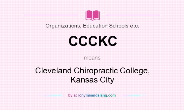 What does CCCKC mean? It stands for Cleveland Chiropractic College, Kansas City