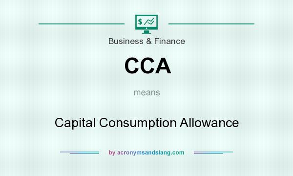 What does CCA mean? It stands for Capital Consumption Allowance