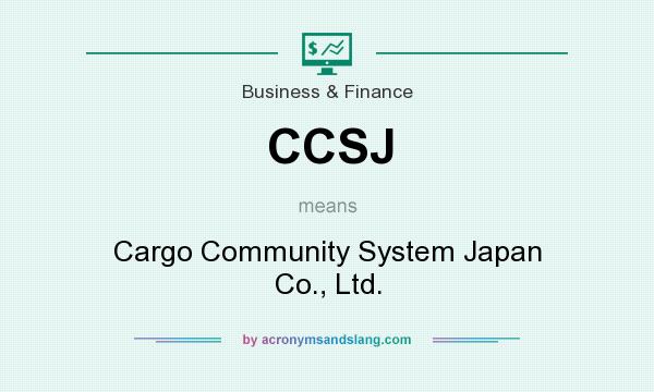 What does CCSJ mean? It stands for Cargo Community System Japan Co., Ltd.