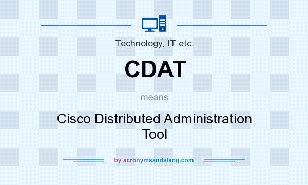What does CDAT mean? It stands for Cisco Distributed Administration Tool