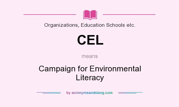 What does CEL mean? It stands for Campaign for Environmental Literacy