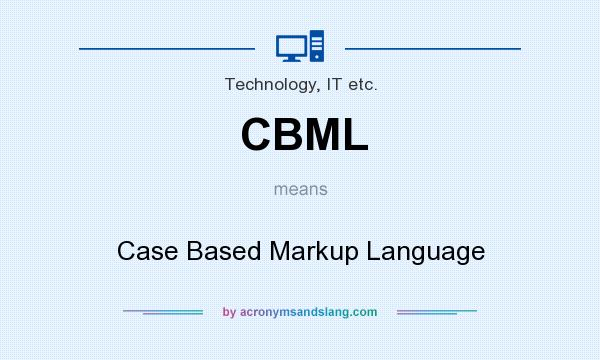 What does CBML mean? It stands for Case Based Markup Language