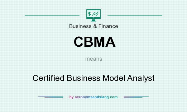 What does CBMA mean? It stands for Certified Business Model Analyst