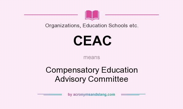 What does CEAC mean? It stands for Compensatory Education Advisory Committee