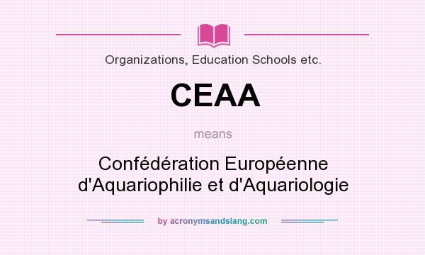 What does CEAA mean? It stands for Confédération Européenne d`Aquariophilie et d`Aquariologie