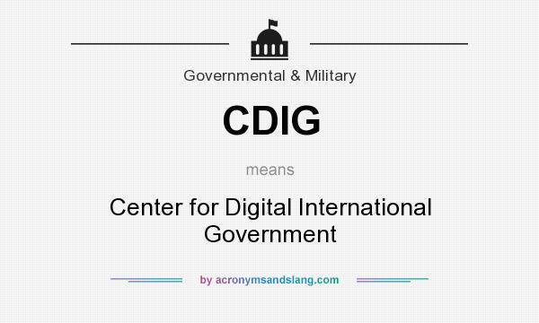 What does CDIG mean? It stands for Center for Digital International Government