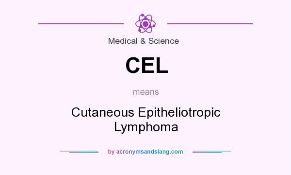 What does CEL mean? It stands for Cutaneous Epitheliotropic Lymphoma
