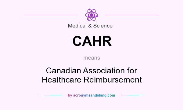 What does CAHR mean? It stands for Canadian Association for Healthcare Reimbursement