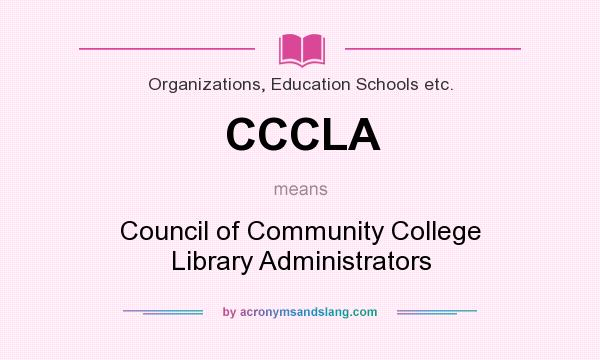 What does CCCLA mean? It stands for Council of Community College Library Administrators
