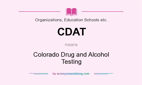What does CDAT mean? It stands for Colorado Drug and Alcohol Testing