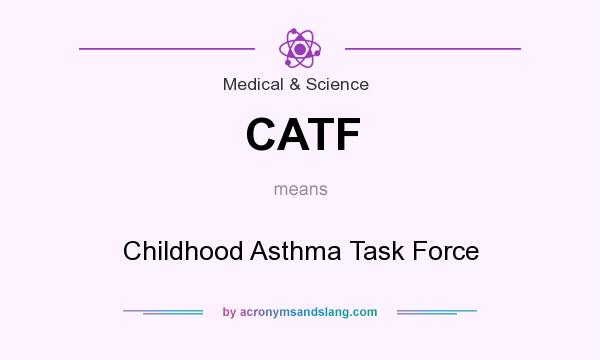 What does CATF mean? It stands for Childhood Asthma Task Force