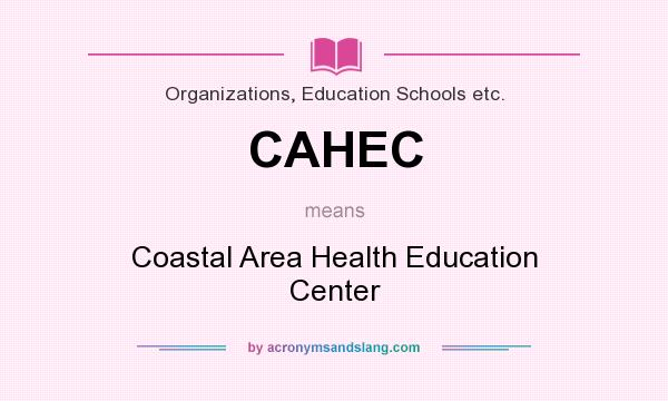What does CAHEC mean? It stands for Coastal Area Health Education Center