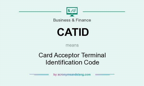 What does CATID mean? It stands for Card Acceptor Terminal Identification Code