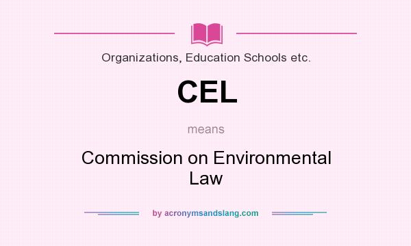 What does CEL mean? It stands for Commission on Environmental Law