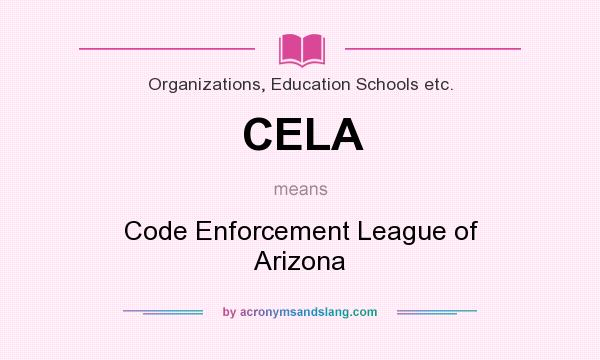 What does CELA mean? It stands for Code Enforcement League of Arizona