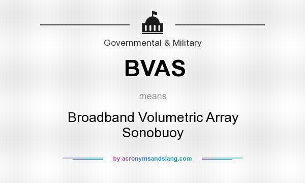 What does BVAS mean? It stands for Broadband Volumetric Array Sonobuoy
