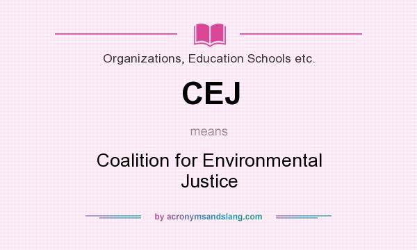 What does CEJ mean? It stands for Coalition for Environmental Justice