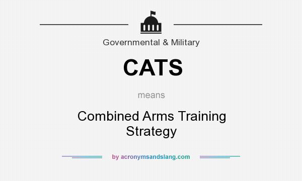 What does CATS mean? It stands for Combined Arms Training Strategy