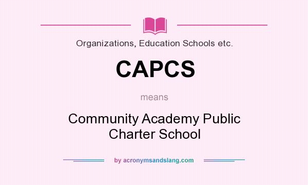 What does CAPCS mean? It stands for Community Academy Public Charter School