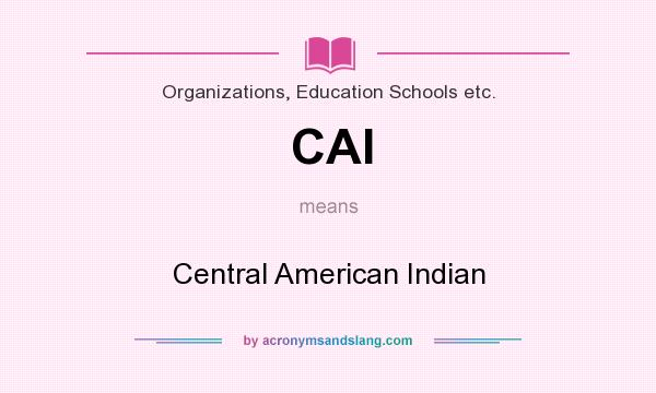 What does CAI mean? It stands for Central American Indian