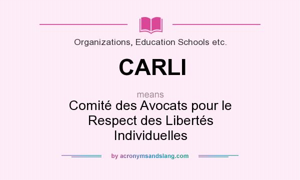 What does CARLI mean? It stands for Comité des Avocats pour le Respect des Libertés Individuelles