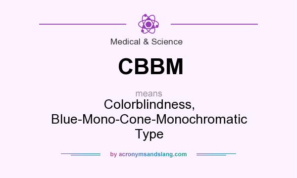 What does CBBM mean? It stands for Colorblindness, Blue-Mono-Cone-Monochromatic Type