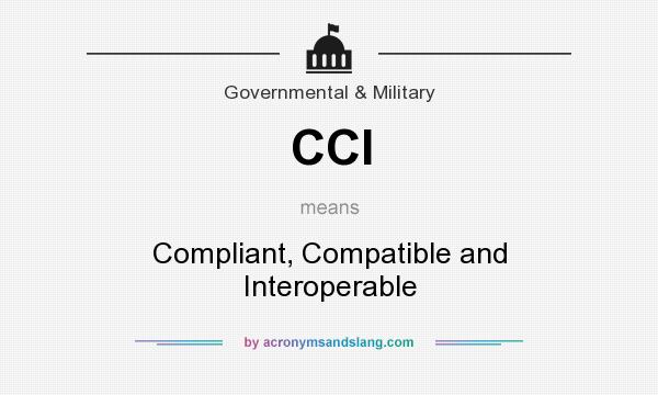 What does CCI mean? It stands for Compliant, Compatible and Interoperable