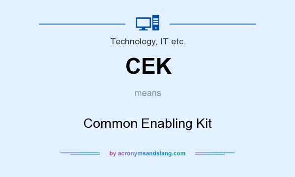 What does CEK mean? It stands for Common Enabling Kit