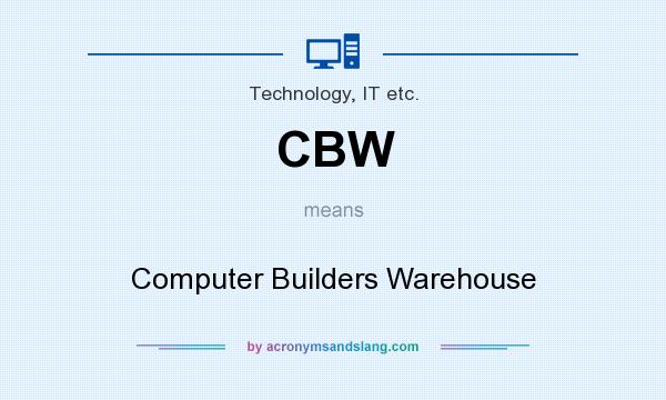 What does CBW mean? It stands for Computer Builders Warehouse