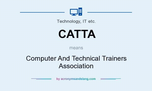 What does CATTA mean? It stands for Computer And Technical Trainers Association