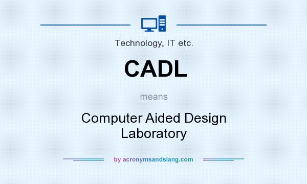 What does CADL mean? It stands for Computer Aided Design Laboratory