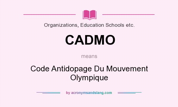 What does CADMO mean? It stands for Code Antidopage Du Mouvement Olympique