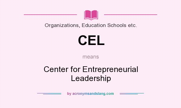 What does CEL mean? It stands for Center for Entrepreneurial Leadership